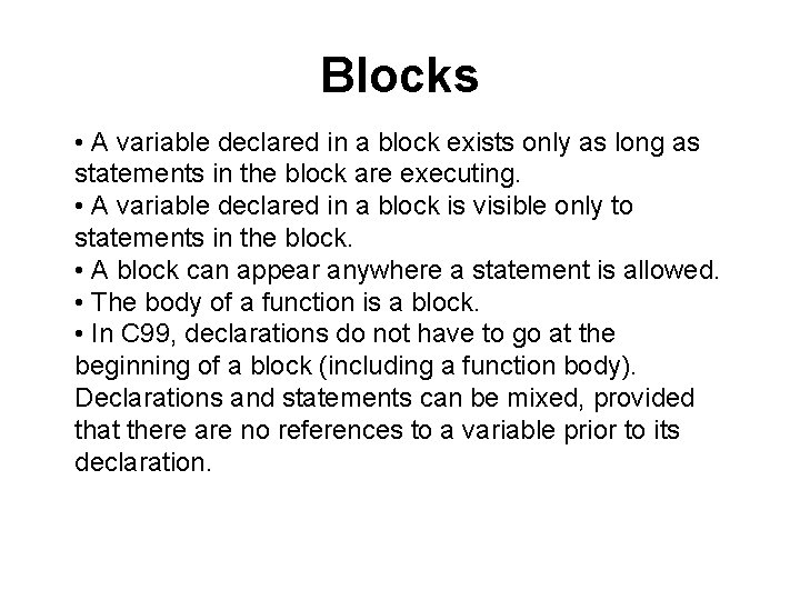 Blocks • A variable declared in a block exists only as long as statements