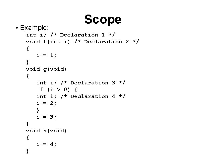  • Example: Scope int i; /* Declaration 1 */ void f(int i) /*