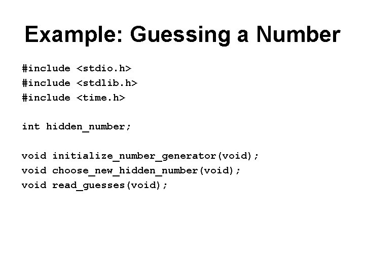 Example: Guessing a Number #include <stdio. h> #include <stdlib. h> #include <time. h> int