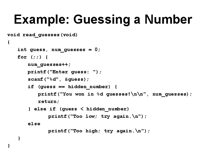 Example: Guessing a Number void read_guesses(void) { int guess, num_guesses = 0; for (;