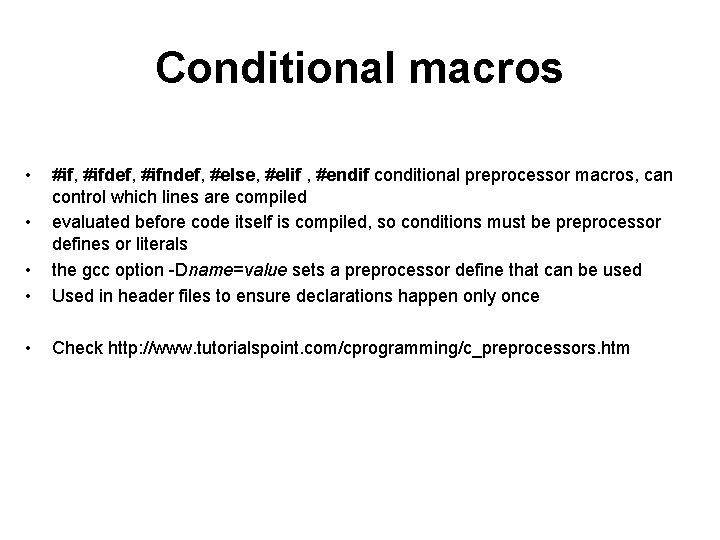 Conditional macros • • • #if, #ifdef, #ifndef, #else, #elif , #endif conditional preprocessor