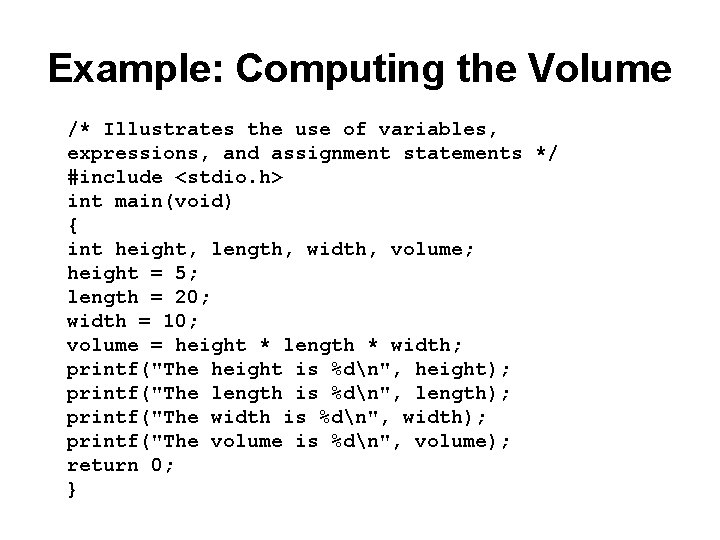 Example: Computing the Volume /* Illustrates the use of variables, expressions, and assignment statements