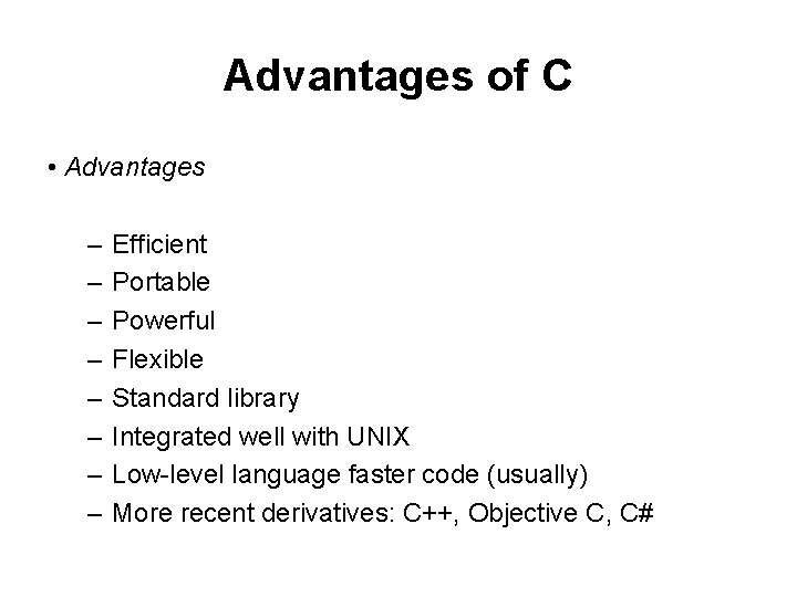 Advantages of C • Advantages – – – – Efficient Portable Powerful Flexible Standard