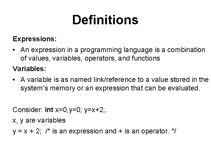Definitions Expressions: • An expression in a programming language is a combination of values,