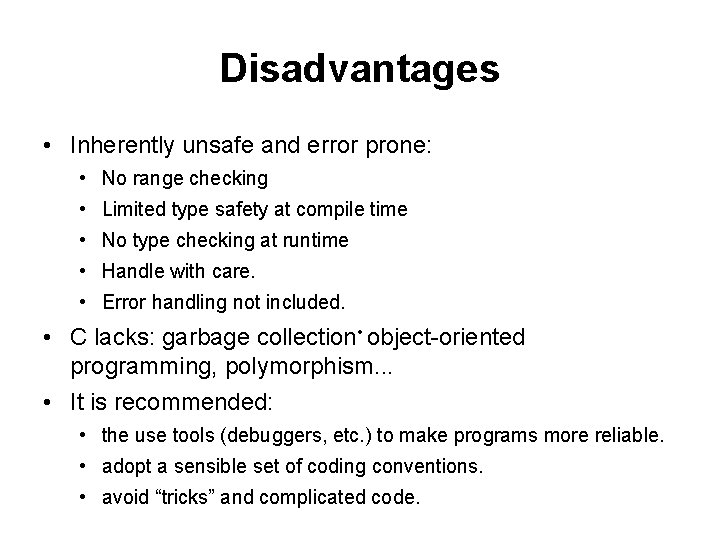 Disadvantages • Inherently unsafe and error prone: • No range checking • Limited type