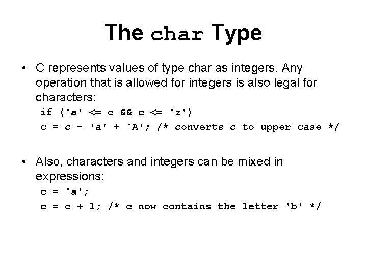 The char Type • C represents values of type char as integers. Any operation