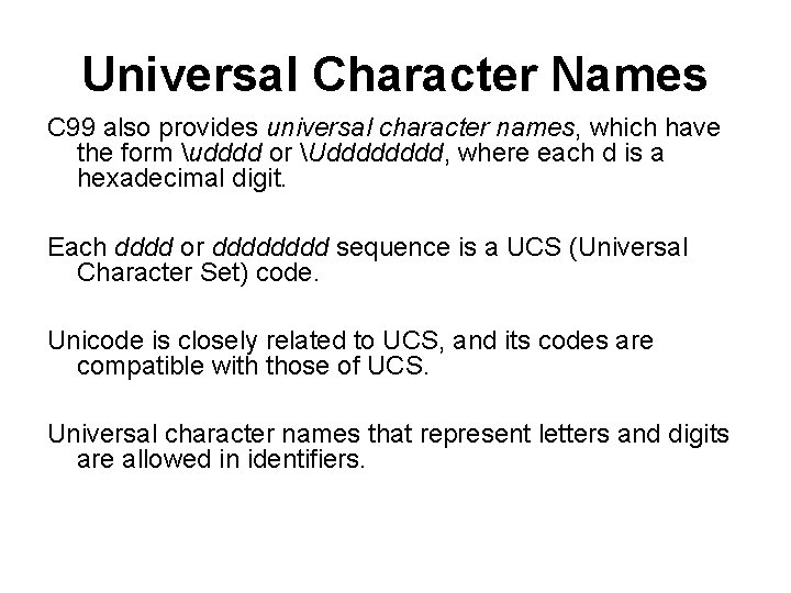 Universal Character Names C 99 also provides universal character names, which have the form