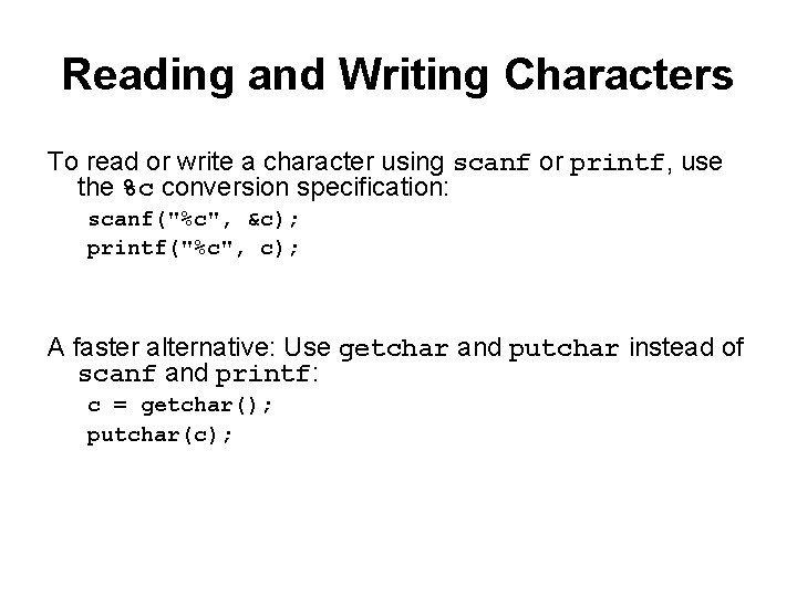 Reading and Writing Characters To read or write a character using scanf or printf,