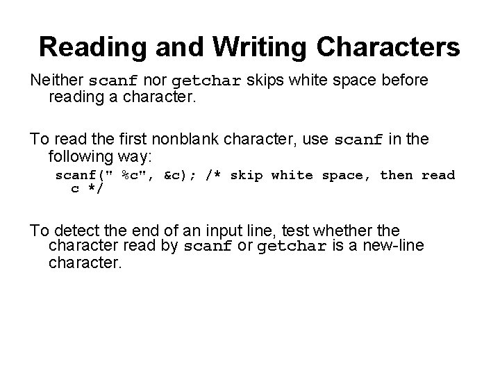 Reading and Writing Characters Neither scanf nor getchar skips white space before reading a