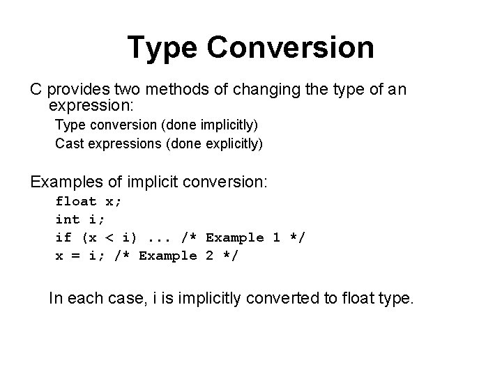 Type Conversion C provides two methods of changing the type of an expression: Type