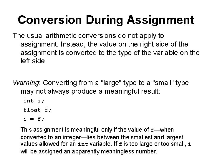 Conversion During Assignment The usual arithmetic conversions do not apply to assignment. Instead, the