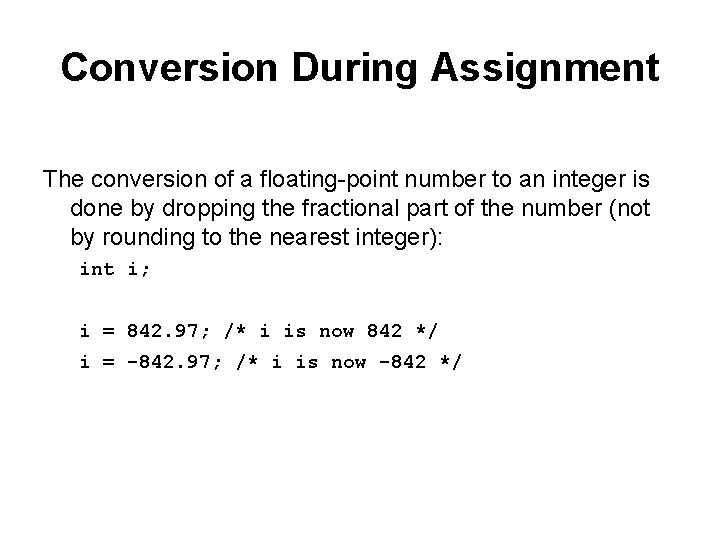 Conversion During Assignment The conversion of a floating-point number to an integer is done