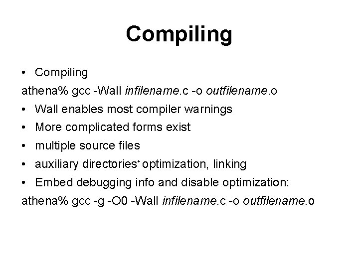 Compiling • Compiling athena% gcc -Wall infilename. c -o outfilename. o • Wall enables