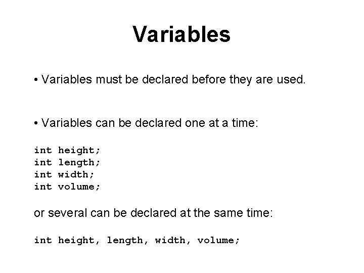 Variables • Variables must be declared before they are used. • Variables can be