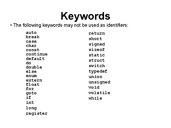 Keywords • The following keywords may not be used as identifiers: auto break case