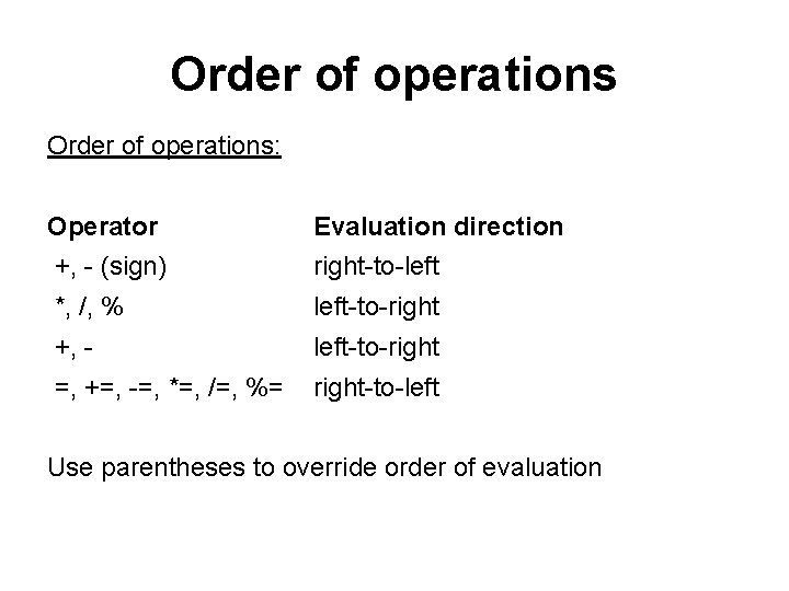 Order of operations: Operator Evaluation direction +, - (sign) right-to-left *, /, % left-to-right