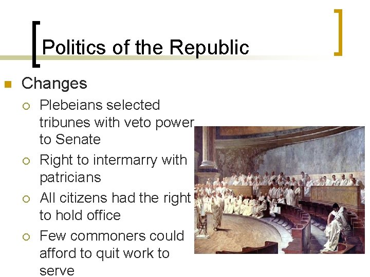 Politics of the Republic n Changes ¡ ¡ Plebeians selected tribunes with veto power