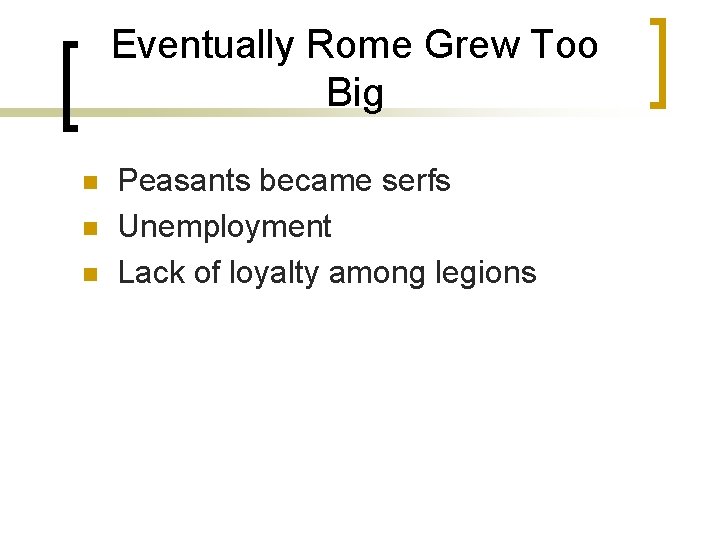 Eventually Rome Grew Too Big n n n Peasants became serfs Unemployment Lack of