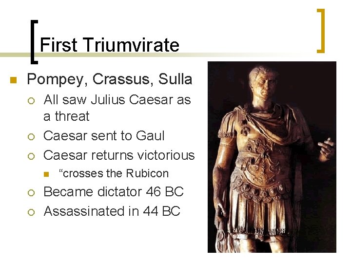 First Triumvirate n Pompey, Crassus, Sulla ¡ ¡ ¡ All saw Julius Caesar as