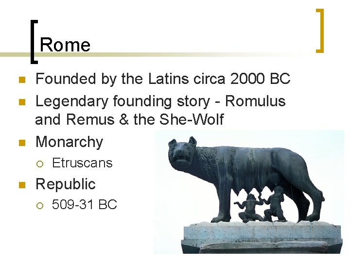 Rome n n n Founded by the Latins circa 2000 BC Legendary founding story