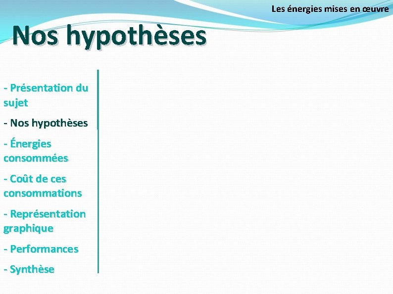 Les énergies mises en œuvre Nos hypothèses - Présentation du sujet - Nos hypothèses