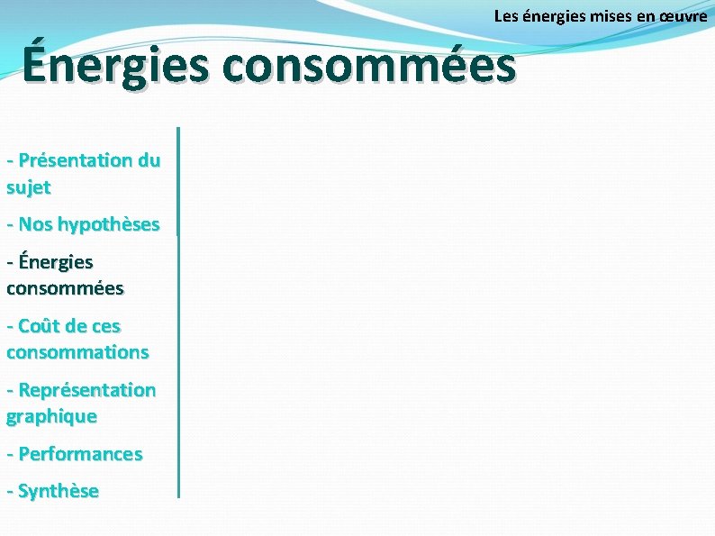 Les énergies mises en œuvre Énergies consommées - Présentation du sujet - Nos hypothèses