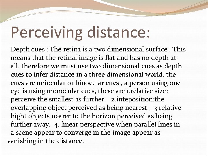 Perceiving distance: Depth cues : The retina is a two dimensional surface. This means
