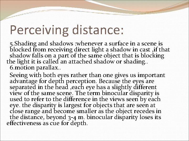 Perceiving distance: 5. Shading and shadows : whenever a surface in a scene is