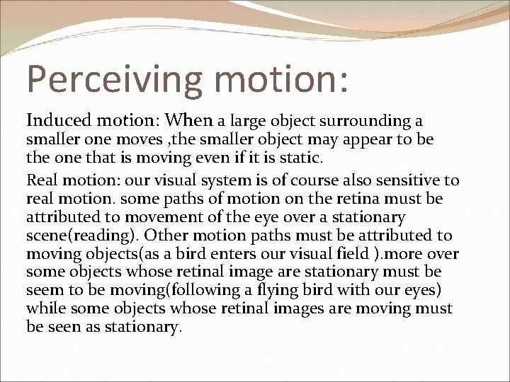 Perceiving motion: Induced motion: When a large object surrounding a smaller one moves ,