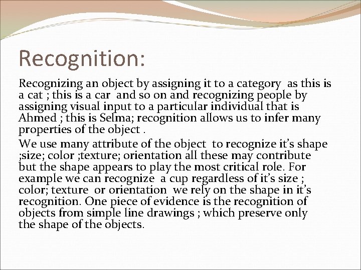 Recognition: Recognizing an object by assigning it to a category as this is a