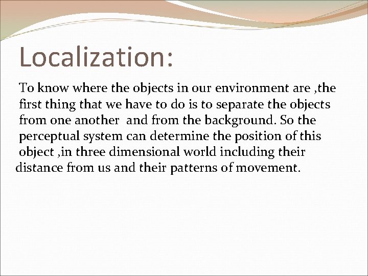 Localization: To know where the objects in our environment are , the first thing