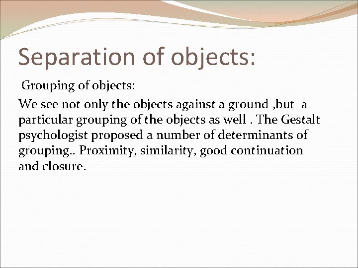 Separation of objects: Grouping of objects: We see not only the objects against a