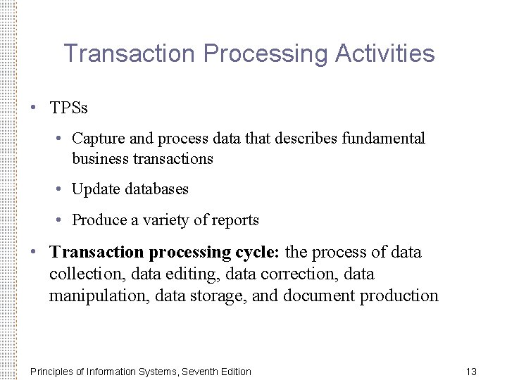 Transaction Processing Activities • TPSs • Capture and process data that describes fundamental business