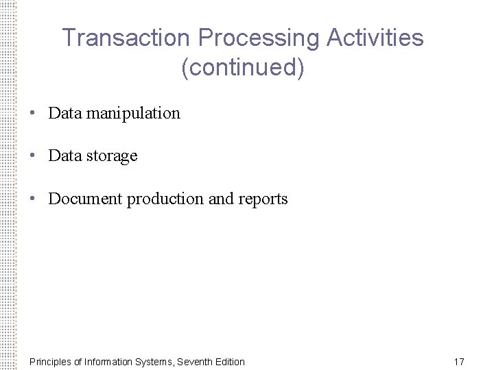 Transaction Processing Activities (continued) • Data manipulation • Data storage • Document production and