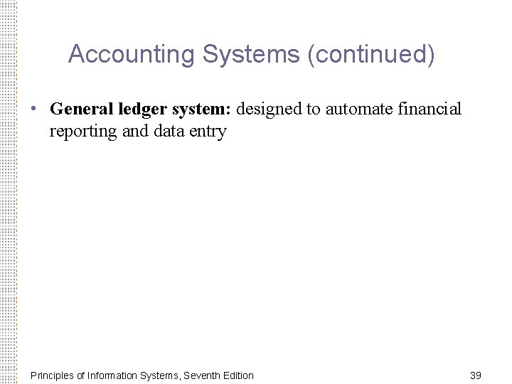 Accounting Systems (continued) • General ledger system: designed to automate financial reporting and data