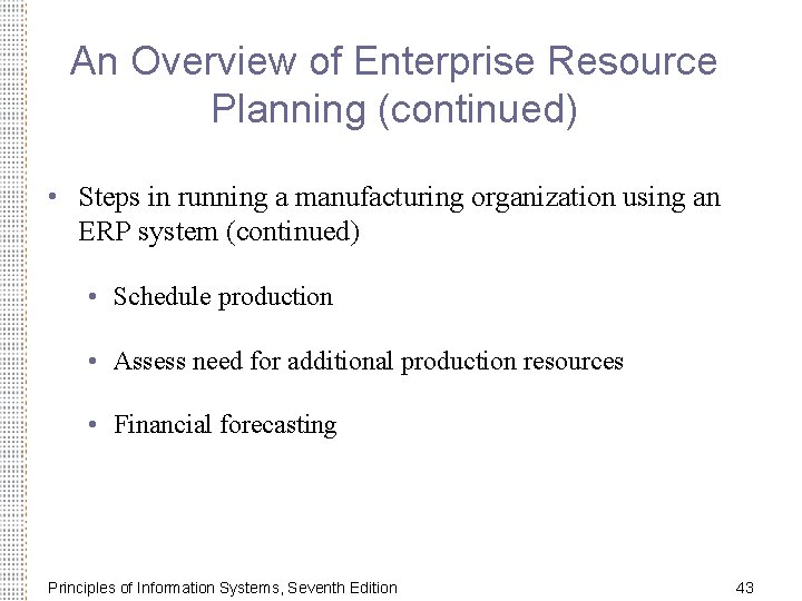 An Overview of Enterprise Resource Planning (continued) • Steps in running a manufacturing organization