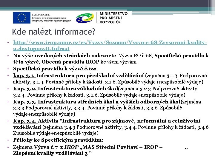 Kde nalézt informace? • http: //www. irop. mmr. cz/cs/Vyzvy/Seznam/Vyzva-c-68 -Zvysovani-kvalitya-dostupnosti-Infrast • Na výše uvedených