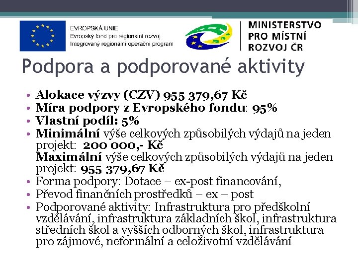 Podpora a podporované aktivity • • Alokace výzvy (CZV) 955 379, 67 Kč Míra