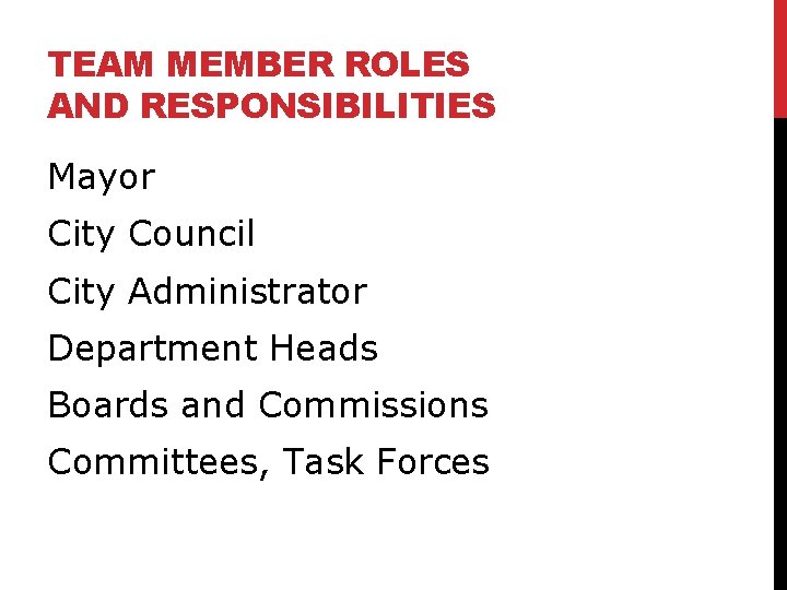 TEAM MEMBER ROLES AND RESPONSIBILITIES Mayor City Council City Administrator Department Heads Boards and