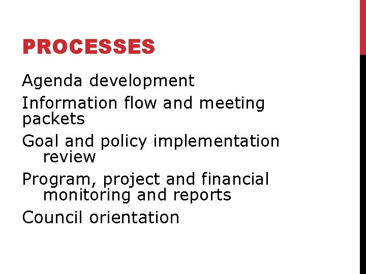 PROCESSES Agenda development Information flow and meeting packets Goal and policy implementation review Program,
