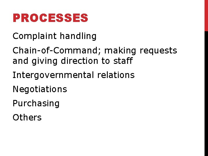 PROCESSES Complaint handling Chain-of-Command; making requests and giving direction to staff Intergovernmental relations Negotiations