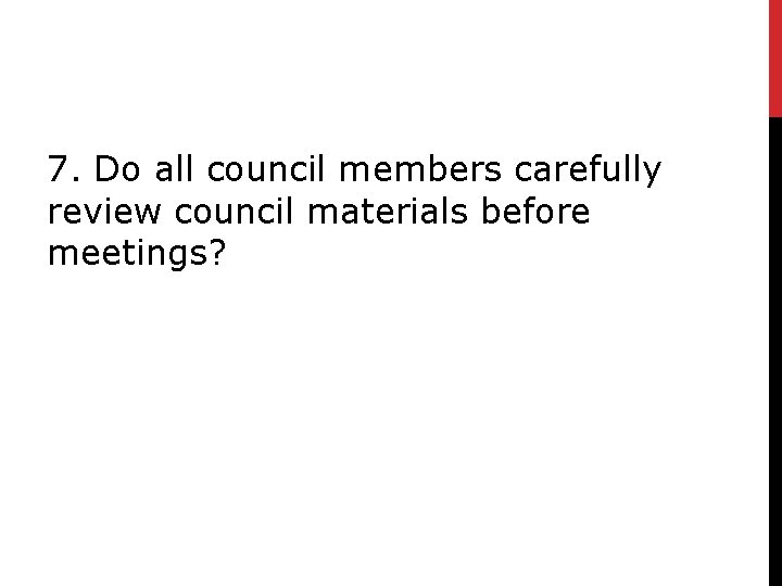 7. Do all council members carefully review council materials before meetings? 