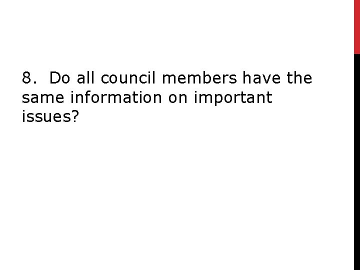 8. Do all council members have the same information on important issues? 