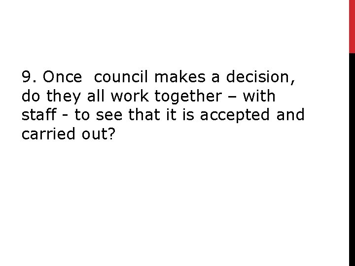 9. Once council makes a decision, do they all work together – with staff