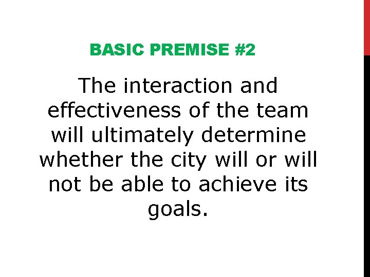 BASIC PREMISE #2 The interaction and effectiveness of the team will ultimately determine whether
