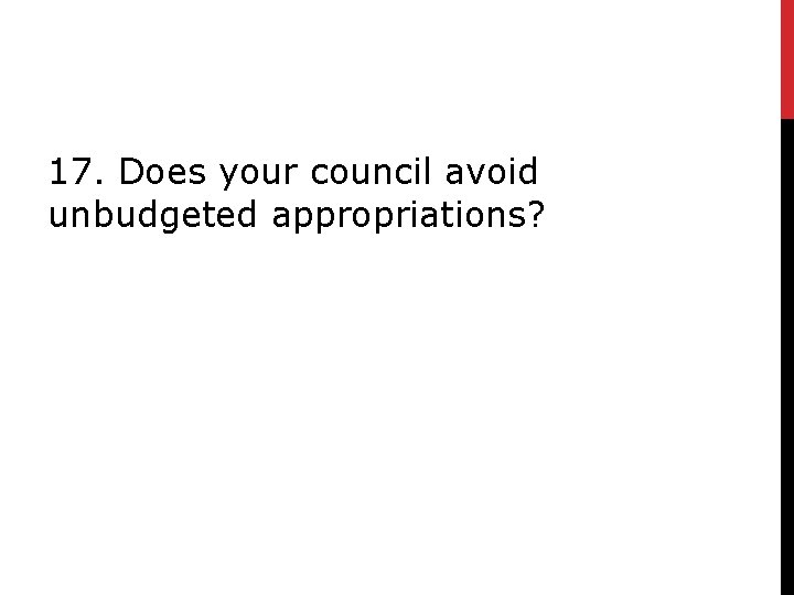 17. Does your council avoid unbudgeted appropriations? 