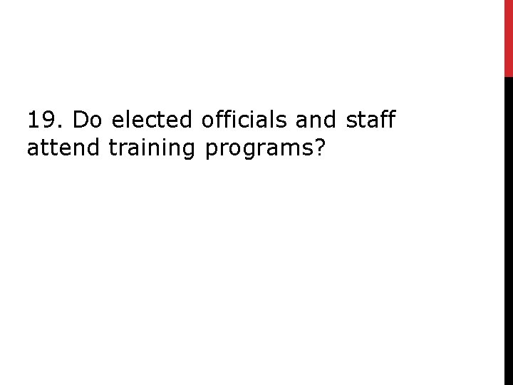 19. Do elected officials and staff attend training programs? 