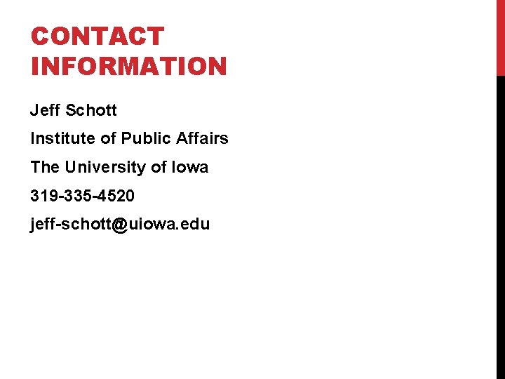 CONTACT INFORMATION Jeff Schott Institute of Public Affairs The University of Iowa 319 -335