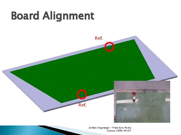 Board Alignment Ref. Jordan Degrange - Francisco Perez Gomez CERN PH/DT 