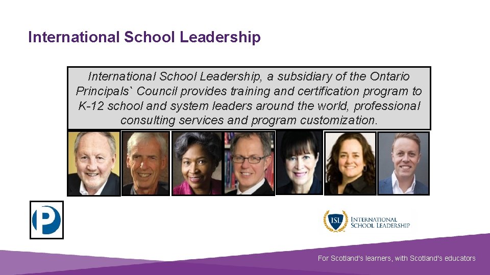 International School Leadership, a subsidiary of the Ontario Principals` Council provides training and certification